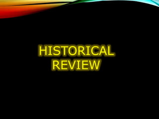 HISTORICAL
REVIEW
 