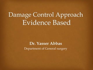 Dr. Yasser Abbas 
Department of General surgery 
 