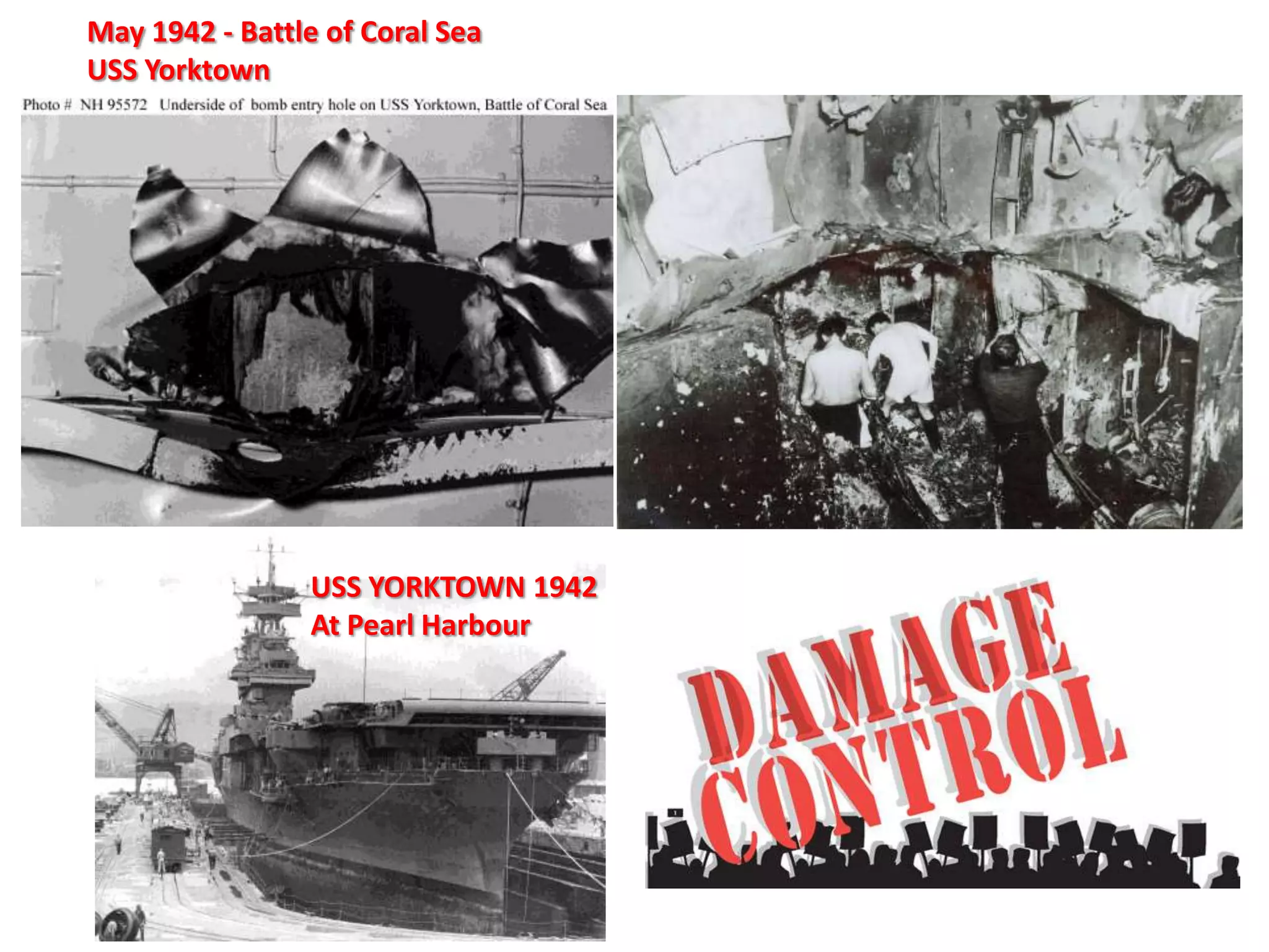 May 1942 - Battle of Coral Sea
USS Yorktown




                 USS YORKTOWN 1942
                 At Pearl Harbour
 