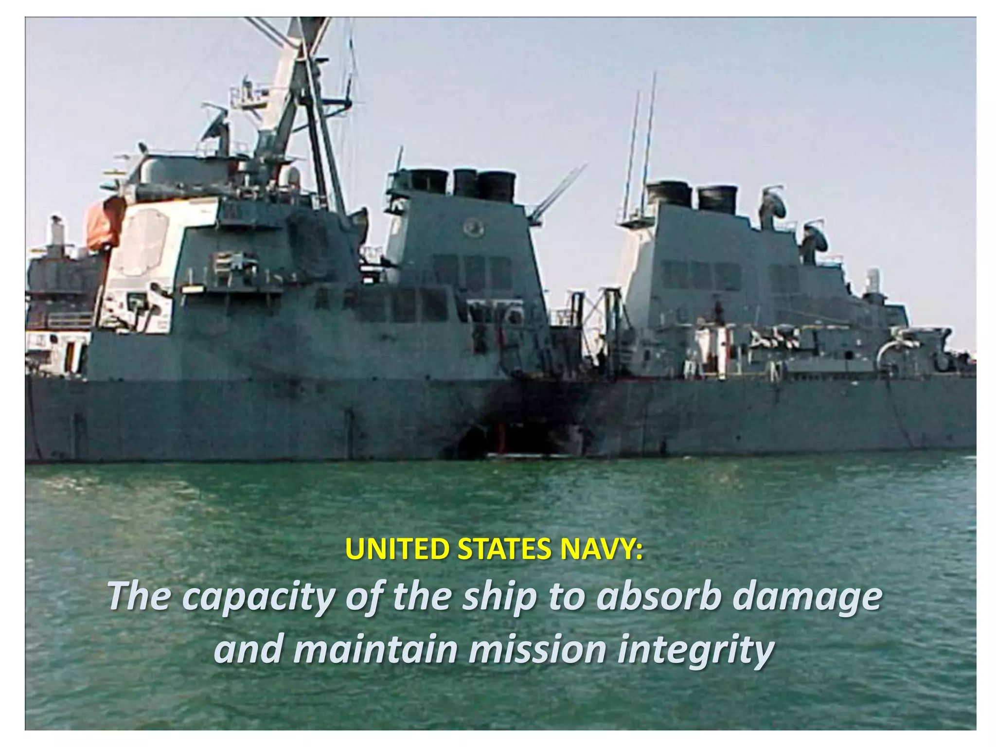 UNITED STATES NAVY:
The capacity of the ship to absorb damage
      and maintain mission integrity
 