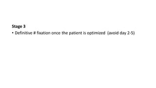 Stage 3
• Definitive # fixation once the patient is optimized (avoid day 2-5)
 