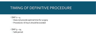 TIMING OF DEFINITIVE PROCEDURE
 DAY 2 – 4
 Does not provide optimal time for surgery
 Procedures >6 hours should be avoided
 DAY 5 – 14
 Safe period
 