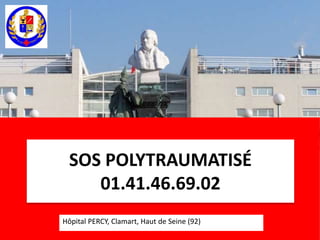 SOS POLYTRAUMATISÉ 
01.41.46.69.02 
Hôpital PERCY, Clamart, Haut de Seine (92) 
 