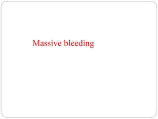 Massive bleeding
 