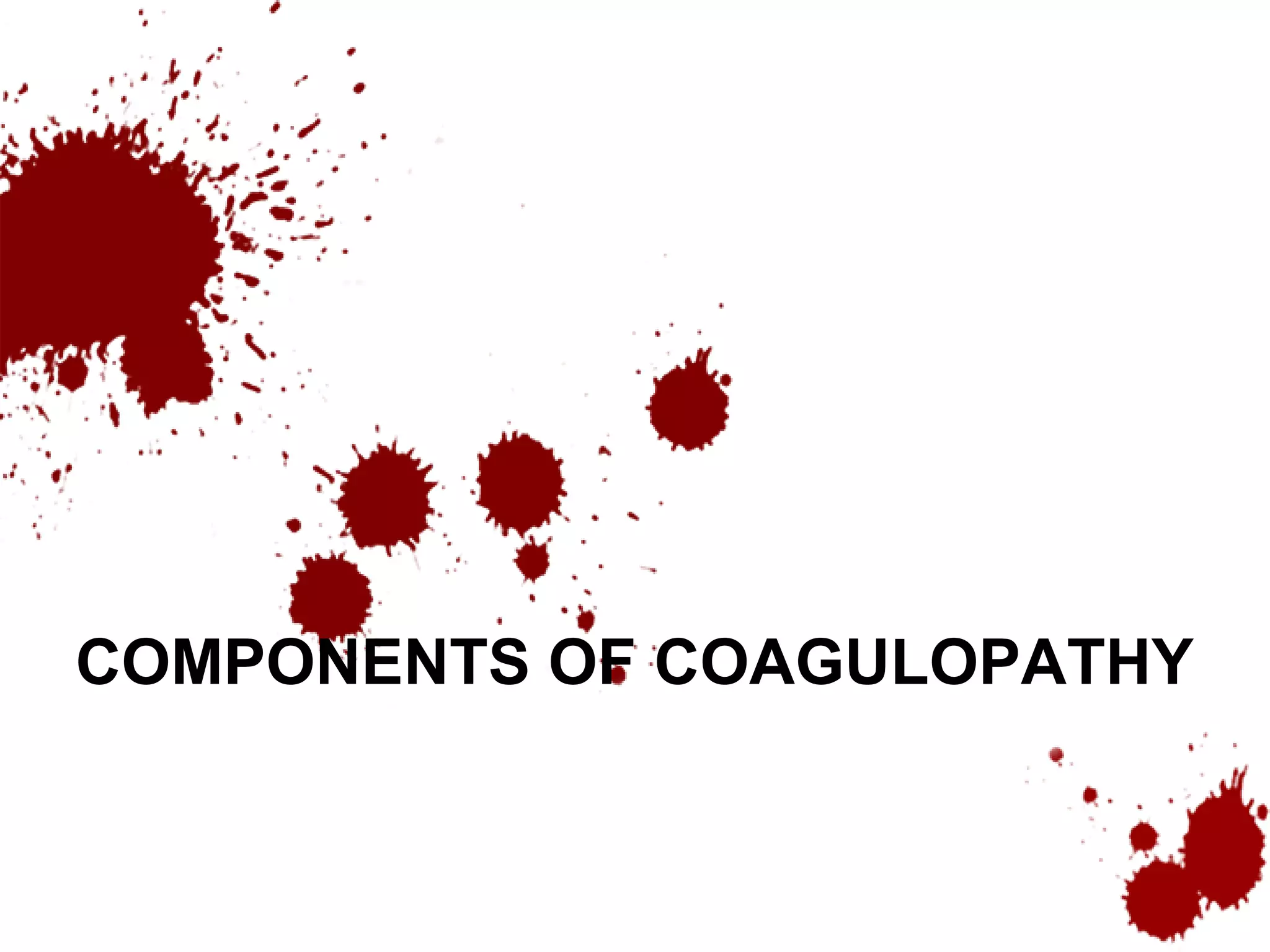 COMPONENTS OF COAGULOPATHY
 