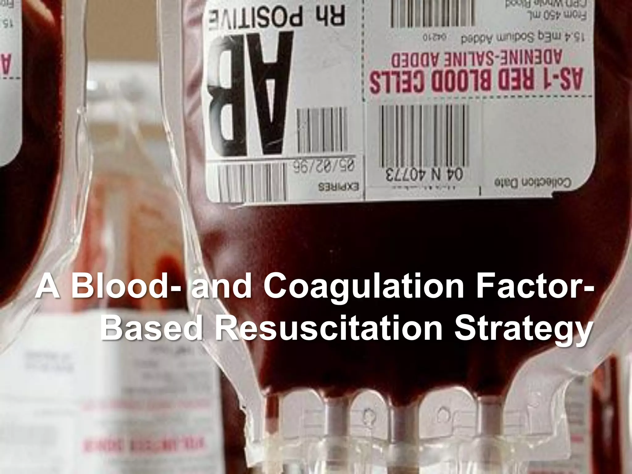 A Blood- and Coagulation Factor-
   Based Resuscitation Strategy
 