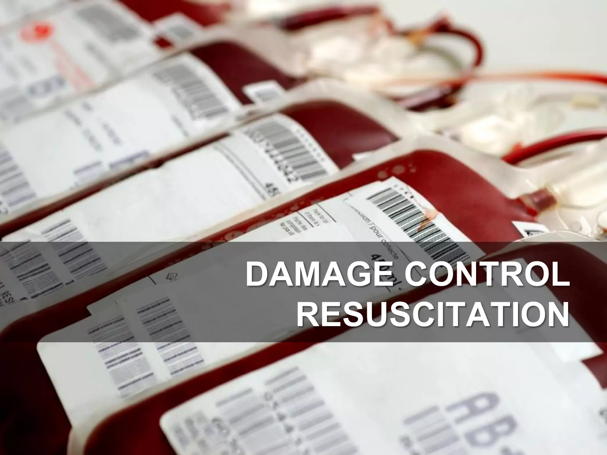 DAMAGE CONTROL
  RESUSCITATION
 