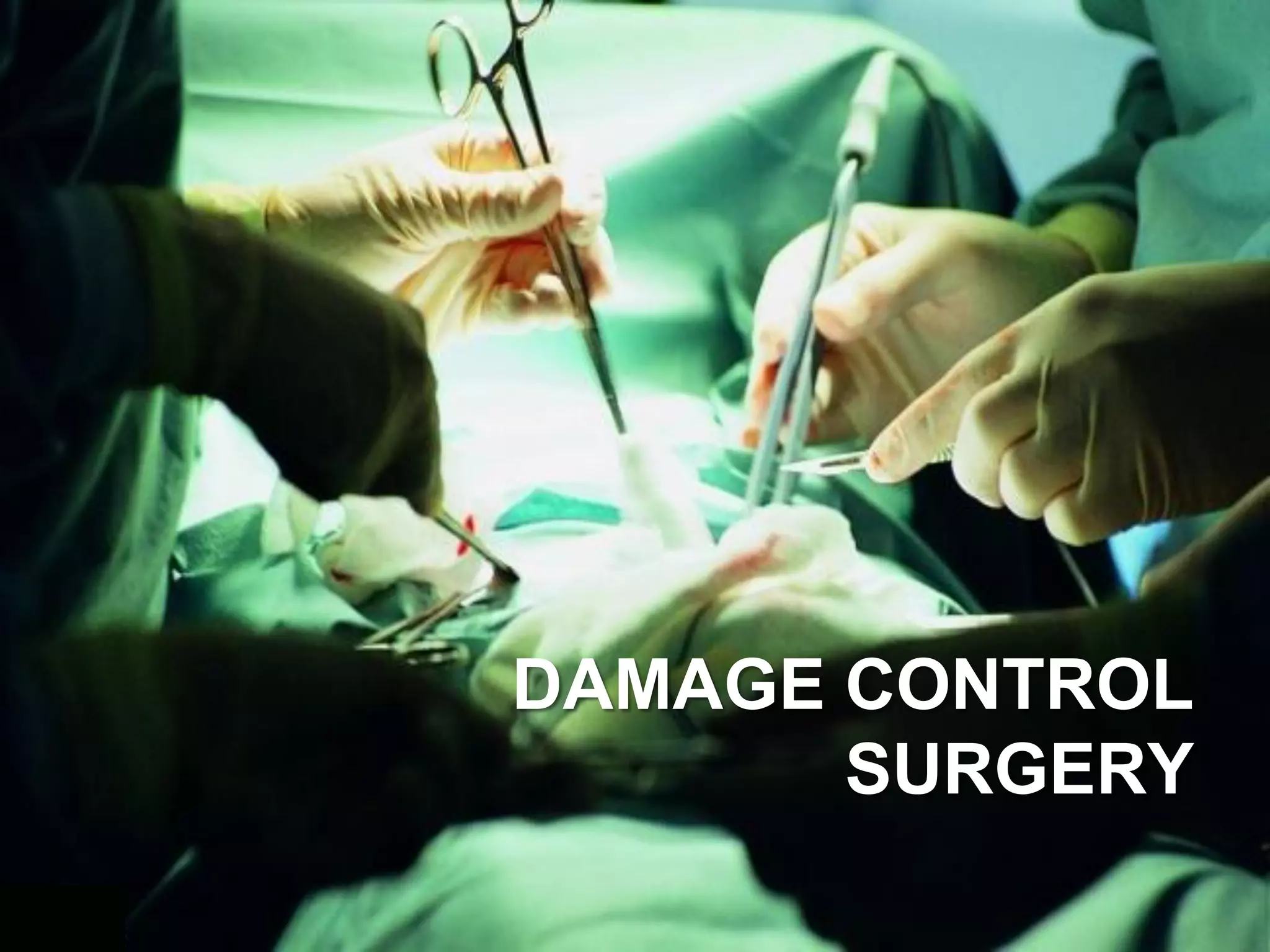 DAMAGE CONTROL
       SURGERY
 