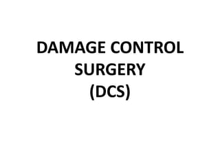DAMAGE CONTROL
SURGERY
(DCS)
 