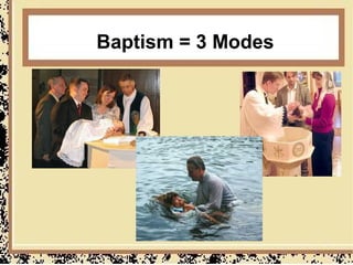 Baptism = 3 Modes
 