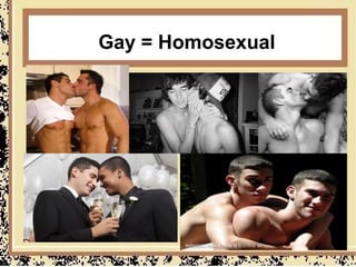 Gay = Homosexual
 
