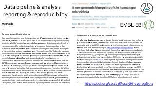 Methods
(..)
De novo assembly and binning
Raw reads from each run were first assembled with SPAdes v.3.10.020 with option --meta21.
Thereafter, MetaBAT 215 (v.2.12.1) was used to bin the assemblies using a minimum contig
length threshold of 2,000 bp (option --minContig 2000) and default parameters. Depth of
coverage required for the binning was inferred by mapping the raw reads back to their
assemblies with BWA-MEM v.0.7.1645 and then calculating the corresponding read depths
of each individual contig with samtools v.1.546 (‘samtools view -Sbu’ followed by ‘samtools
sort’) together with the jgi_summarize_bam_contig_depths function from MetaBAT 2. The
QS of each metagenome-assembled genome (MAG) was estimated with CheckM v.1.0.722
using the lineage_wf workflow and calculated as: level of completeness − 5 ×
contamination. Ribosomal RNAs (rRNAs) were detected with the cmsearch function from
INFERNAL v.1.1.247 (options -Z 1000 --hmmonly --cut_ga) using the Rfam48 covariance
models of the bacterial 5S, 16S and 23S rRNAs. Total alignment length was inferred by the
sum of all non-overlapping hits. Each gene was considered present if more than 80% of the
expected sequence length was contained in the MAG. Transfer RNAs (tRNAs) were identified
with tRNAscan-s.e. v.2.049 using the bacterial tRNA model (option -B) and default
parameters. Classification into high- and medium-quality MAGs was based on the criteria
defined by the minimum information about a metagenome-assembled genome (MIMAG)
standards23 (high: >90% completeness and <5% contamination, presence of 5S, 16S and 23S
rRNA genes, and at least 18 tRNAs; medium: ≥ 50% completeness and <10% contamination).
(...)
(..)
Assignment of MAGs to reference databases
Four reference databases were used to classify the set of MAGs recovered from the human
gut assemblies: HR, RefSeq, GenBank and a collection of MAGs from public datasets. HR
comprised a total of 2,468 high-quality genomes (>90% completeness, <5% contamination)
retrieved from both the HMP catalogue (https://www.hmpdacc.org/catalog/) and the
HGG8. From the RefSeq database, we used all the complete bacterial genomes available (n
= 8,778) as of January 2018. In the case of GenBank, a total of 153,359 bacterial and 4,053
eukaryotic genomes (3,456 fungal and 597 protozoan genomes) deposited as of August
2018 were considered. Lastly, we surveyed 18,227 MAGs from the largest datasets publicly
available as of August 201813,16,17,18,19, including those deposited in the Integrated Microbial
Genomes and Microbiomes (IMG/M) database52. For each database, the function ‘mash
sketch’ from Mash v.2.053 was used to convert the reference genomes into a MinHash
sketch with default k-mer and sketch sizes. Then, the Mash distance between each MAG
and the set of references was calculated with ‘mash dist’ to find the best match (that is, the
reference genome with the lowest Mash distance). Subsequently, each MAG and its closest
relative were aligned with dnadiff v.1.3 from MUMmer 3.2354 to compare each pair of
genomes with regard to the fraction of the MAG aligned (aligned query, AQ) and ANI.
(..)
https://doi.org/10.1038/s41586-019-0965-1
Data pipeline & analysis
reporting & reproducibility
 