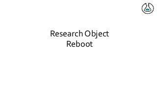 Research Object
Reboot
 