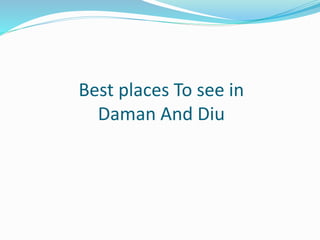 Best places To see in
Daman And Diu
 