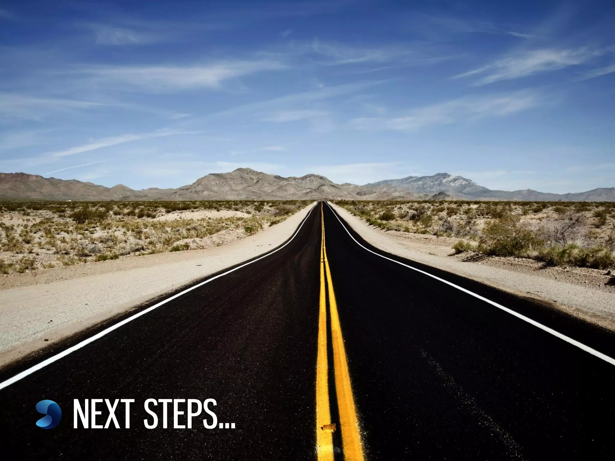 Next Steps
NEXT STEPS...