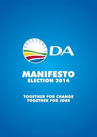 MANIFESTO
ELECTION 2014

Together For Change
Together For Jobs

 