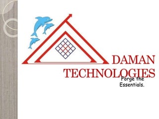 DAMAN
TECHNOLOGIESForge the
Essentials.
 