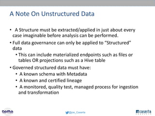 @joe_Caserta
A Note On Unstructured Data
• A Structure must be extracted/applied in just about every
case imaginable befor...