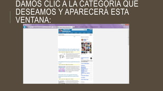 DAMOS CLIC A LA CATEGORÍA QUE
DESEAMOS Y APARECERÁ ESTA
VENTANA: