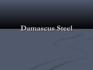 Damascus SteelDamascus Steel
 