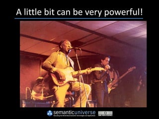 A little bit can be very powerful!
 