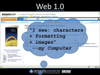 Web 1.0

“I see: characters
+ formatting
+ images”
 --my Computer
 