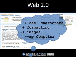 Web 2.0

“I see: characters
+ formatting
+ images”
 --my Computer
 