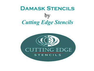 Damask Stencils
         by
Cutting Edge Stencils
 