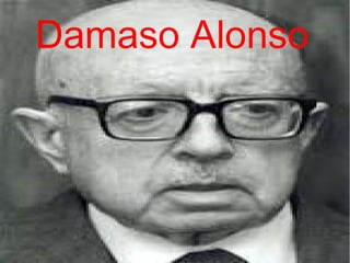 Damaso Alonso
 