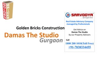 Golden Bricks Construction
Gurgaon
Damas The Studio
Real Estate Advisory Company
managed by Professionals
Get Advice on
Damas The Studio
by our Property Advisors
Call
1800 208 1010(Toll Free)
+91-7838334455
 