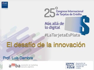 El desafío de la innovación
Prof. Luis Dambra
 