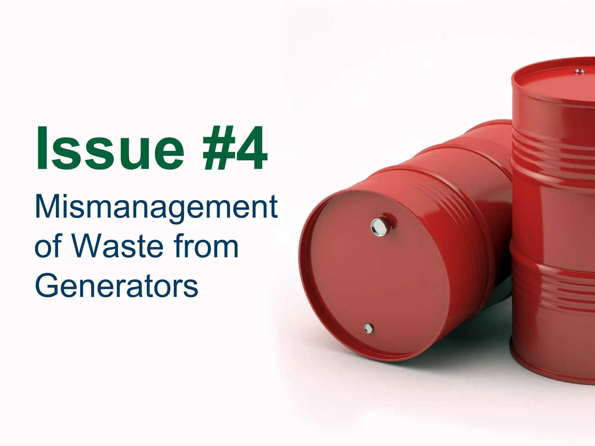 Issue #4
Mismanagement
of Waste from
Generators
 