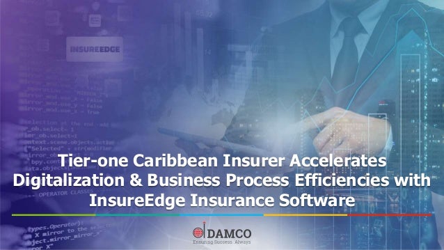 Tier-one Caribbean Insurer Accelerates
Digitalization & Business Process Efficiencies with
InsureEdge Insurance Software
 