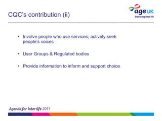CQC’s contribution (ii) Involve people who use services; actively seek people’s voices  User Groups & Regulated bodies Provide information to inform and support choice 