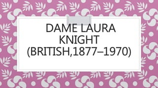 DAME LAURA
KNIGHT
(BRITISH,1877–1970)
 