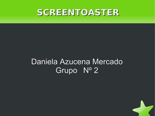 SCREENTOASTER Daniela Azucena Mercado Grupo  Nº 2 