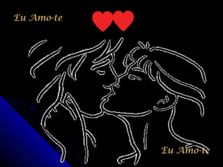 Eu Amo-te




            Eu Amo-te
 