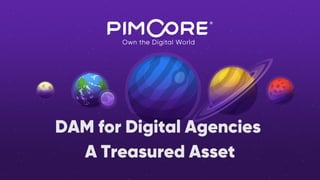 DAM for Digital Agencies
A Treasured Asset
 