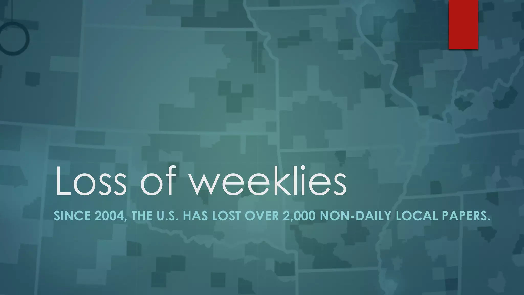 Loss of weeklies
SINCE 2004, THE U.S. HAS LOST OVER 2,000 NON-DAILY LOCAL PAPERS.
 