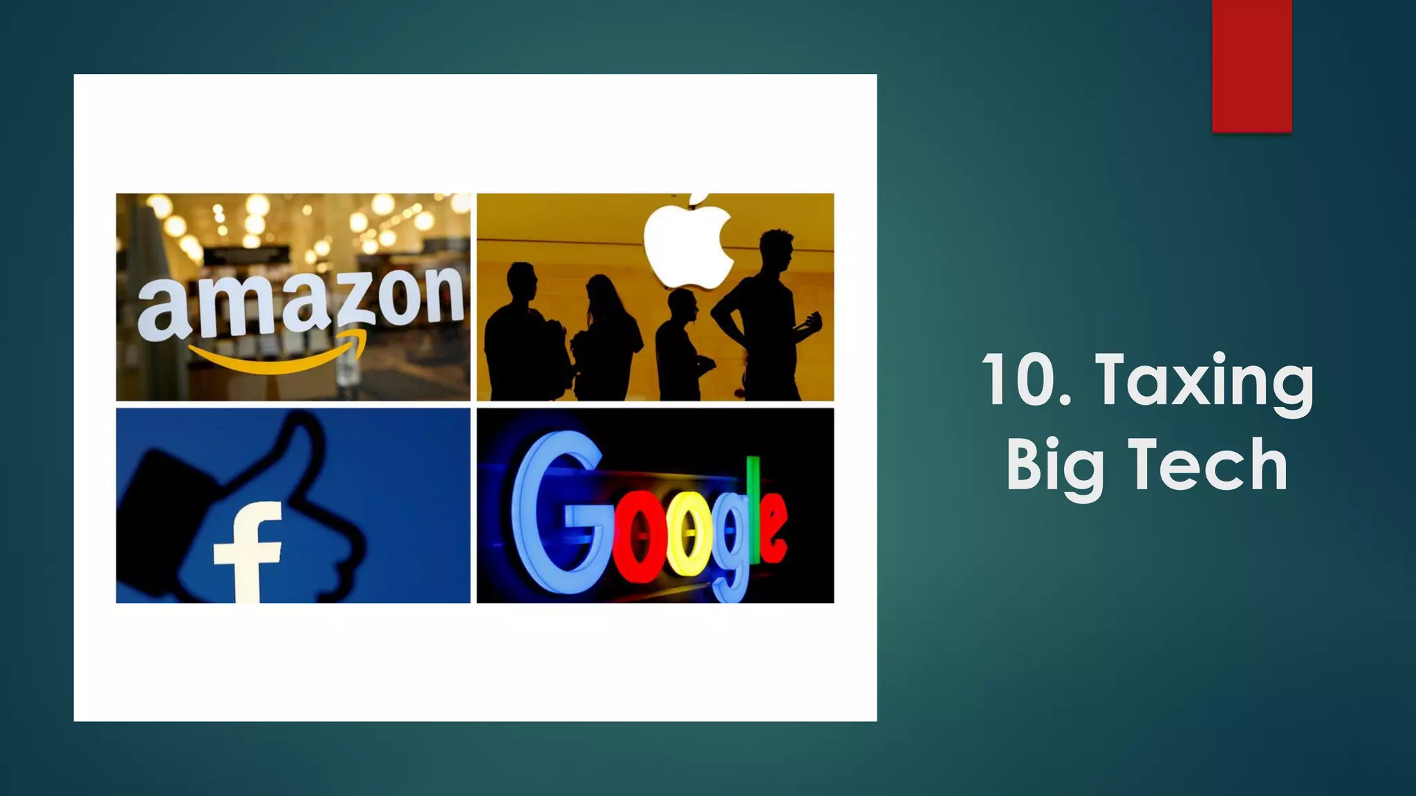 10. Taxing
Big Tech
 
