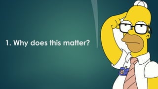 1. Why does this matter?
 