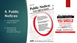 4. Public
Notices
 Campaigning to
keep in print
 Refresh and
reinvigorate
(Column start-up)
 