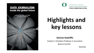 Highlights and
key lessons
Damian Radcliffe
Carolyn S. Chambers Professor in Journalism
@damianradcliffe
#SOJCDDJ
 