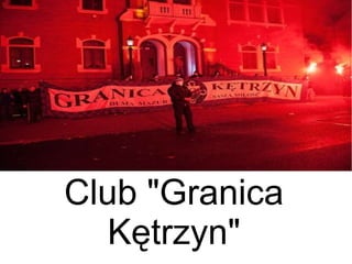 Club "Granica
   Kętrzyn"
 