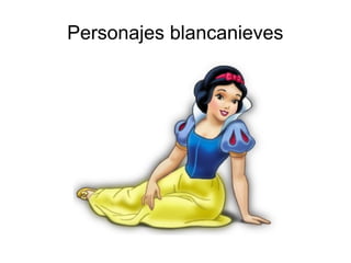 Personajes blancanieves
 