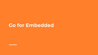 Go for Embedded
 