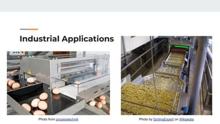 Industrial Applications
Photo by SortingExpert on WikipediaPhoto from prozesstechnik
 