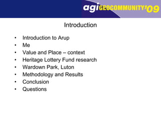 Introduction Introduction to Arup Me Value and Place – context Heritage Lottery Fund research Wardown Park, Luton Methodology and Results Conclusion Questions 