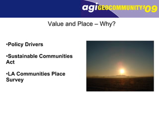 Policy Drivers Sustainable Communities Act LA Communities Place Survey Value and Place – Why? 
