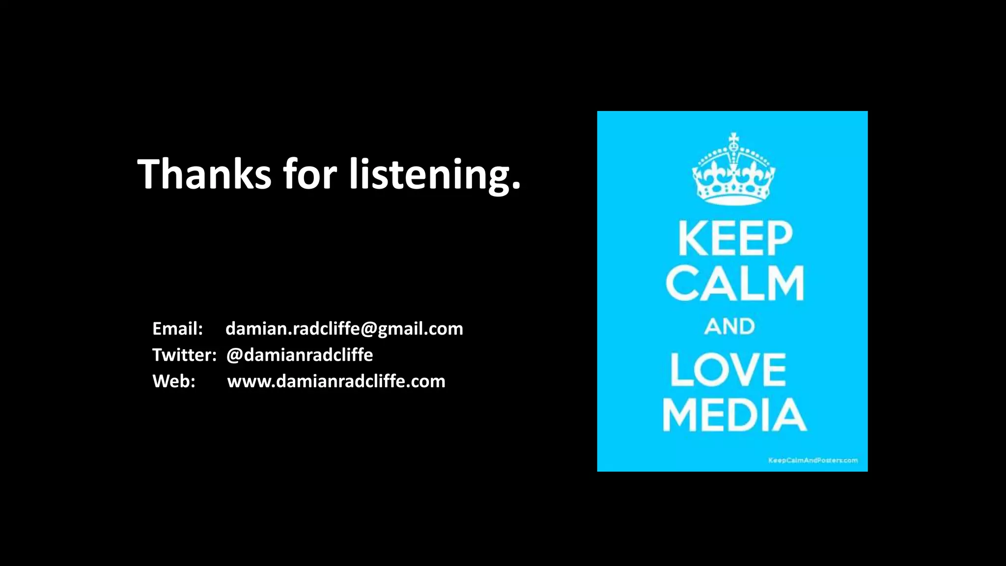 Thanks for listening.
Email: damian.radcliffe@gmail.com
Twitter: @damianradcliffe
Web: www.damianradcliffe.com
 